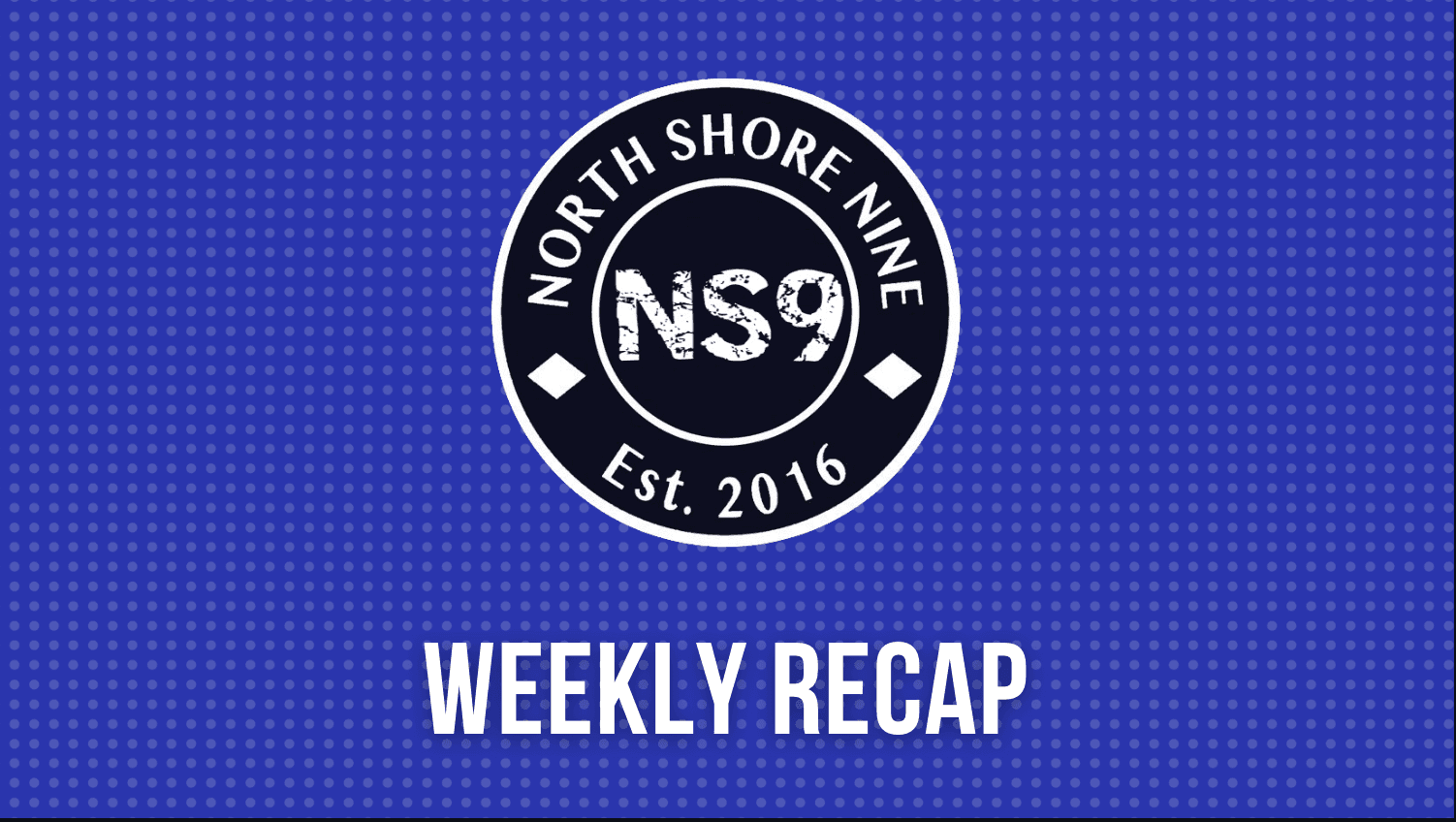 NS9 Weekly Recap